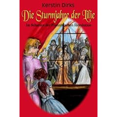 Die Sturmjahre der Lilie. Im Schatten der Franz�sischen Revolution.