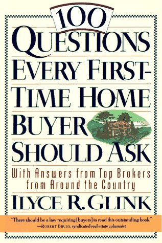 100 Questions Every First-Time Home Buyer Should Ask: With