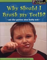 Why Should I Brush My Teeth?: And Other Questions About Healthy Teeth (Body Matters)