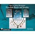 How to Make Wonderful Porcelain Beads And Jewelry by Vicki Kahn