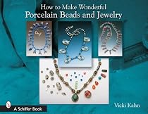 How to Make Wonderful Porcelain Beads and Jewelry (Schiffer Book)