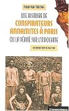 Une histoire de conspirateurs annamites à Paris : Ou la vérité sur l\'Indochine