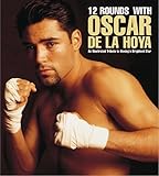 12 Rounds With Oscar De LA Hoya: An Illustrated Tribute to Boxing's Brightest Star