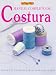 Manual Completo De Costura / Complete Book of Sewing: Todas las Tecnicas Explicadas Paso a paso / A Practical Step-by-Step Guide to Every Technique (Spanish Edition)