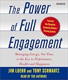 The Power of Full Engagement: Managing Energy, Not Time, is the Key to High Performance and Personal Renewal