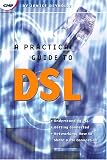 A Practical Guide to DSL: High-Speed Connections for Local Loop and Network