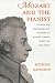Mozart and the Pianist: A Guide for Performers and Teachers to Mozart's Major Works for Solo Piano