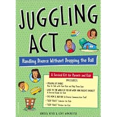 Juggling Act: Handling Divorce Without Dropping the Ball: A Survival Kit for Parents and Kids