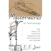 Masterworks of Technology: The Story of Creative Engineering, Architecture, and Design