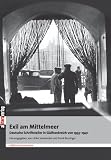 Exil am Mittelmeer - Deutsche Schriftsteller in S&uuml;dfrankreich 1933 - 1941: Deutsche Schriftsller in S&uuml;dfrankreich 1933 - 1941 - 