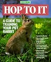 Hop To It: A Guide to Training Your Pet Rabbit (Pet Series: Training)