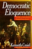 Democratic Eloquence: The Fight over Popular Speech in Nineteenth-Century America