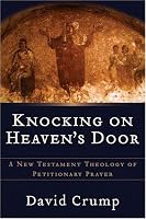 Knocking on Heaven's Door: A New Testament Theology of Petitionary Prayer