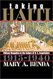 Taking Haiti: Military Occupation and the Culture of U.S. Imperialism, 1915-1940