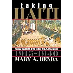 Taking Haiti: Military Occupation and the Culture of U.S. Imperialism, 1915-1940
