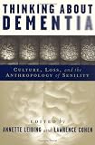 Thinking About Dementia: Culture, Loss, And the Anthropology of Senility (Studies in Medical Anthropology)