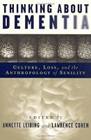Thinking About Dementia: Culture, Loss, And the Anthropology of Senility (Studies in Medical Anthropology)