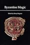 Byzantine Magic (Dumbarton Oaks Research Library & collection)