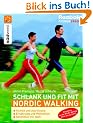 Schlank und fit mit Nordic Walking: Technik und Ausr�stung - Ern�hrung und Motivation - Abnehmen mit Spa�