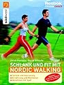 Schlank und fit mit Nordic Walking: Technik und Ausrüstung - Ernährung und Motivation - Abnehmen mit Spaß