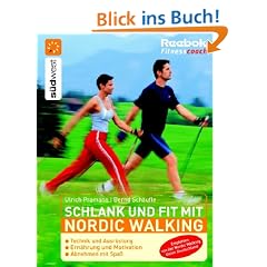 Schlank und fit mit Nordic Walking: Technik und Ausr�stung - Ern�hrung und Motivation - Abnehmen mit Spa�