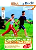 Schlank und fit mit Nordic Walking: Technik und Ausr�stung - Ern�hrung und Motivation - Abnehmen mit Spa�