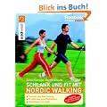 Schlank und fit mit Nordic Walking: Technik und Ausr�stung - Ern�hrung und Motivation - Abnehmen mit Spa�