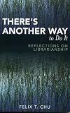 There's Another Way to Do It: Reflections on Librarianship