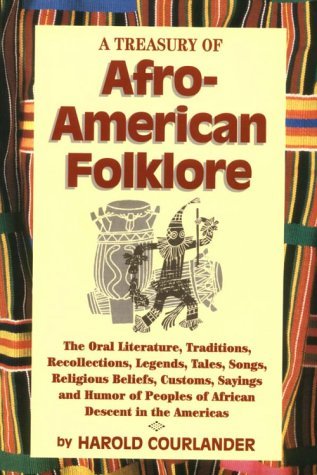 By Harold Courlander A Treasury of Afro-American Folklore: The Oral Literature, Traditions, Recollections, Legends, Tales (2nd) [Paperback]