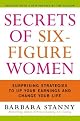 Secrets of Six-Figure Women: Surprising Strategies to Up Your Earnings and Change Your Life
