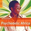 The Rough Guide To Psychedelic Africas