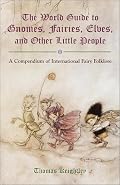 The World Guide to Gnomes, Fairies, Elves & Other Little People