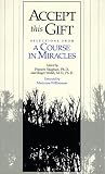 Accept This Gift: Selections from a Course in Miracles