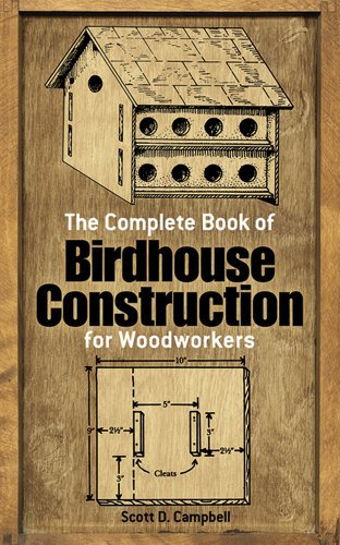 By Scott D. Campbell The Complete Book of Birdhouse Construction for Woodworkers (Dover Woodworking) (40th edition)