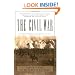 The Civil War: The complete text of the bestselling narrative history of the Civil War--based on the celebrated PBS television series
