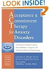 Acceptance & Commitment Therapy for Anxiety Disorders: A Practitioner's Treatment Guide to Using Mindfulness, Acceptance, And Values-Based Behavior Change Strategies