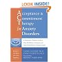 Acceptance & Commitment Therapy for Anxiety Disorders: A Practitioner's Treatment Guide to Using Mindfulness, Acceptance, And Values-Based Behavior Change Strategies