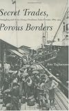 Secret Trades, Porous Borders: Smuggling and States Along a Southeast Asian Frontier, 1865-1915