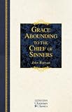 Grace Abounding to the Chief of Sinners : John Bunyan's Autobiography