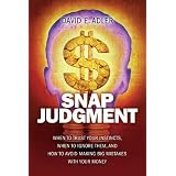 Snap Judgment: When to Trust Your Instincts, When to Ignore Them, and How to Avoid Making Big Mistakes with Your Money