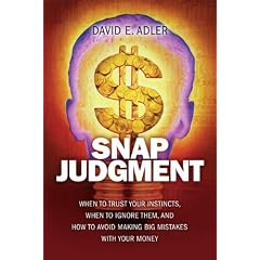 Snap Judgment: When to Trust Your Instincts, When to Ignore Them, and How to Avoid Making Big Mistakes with Your Money