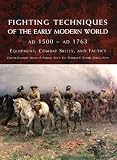 Fighting Techniques of the Early Modern World: Equipment, Combat Skills, and Tactics (Fighting Techniques)