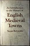 An introduction to the history of English medieval towns