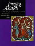 Imaging Aristotle: Verbal and Visual Representation in Fourteenth-Century France