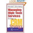 Managing High-Tech Services Using a CRM Strategy by  Donald F. Blumberg