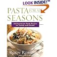 Pasta for All Seasons: 125 Vegetarian Pasta Recipes for Family and Friends