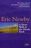 A Short Walk in the Hindu Kush: The Classic Tale of Adventure in Afghanistan's Wild Mountains