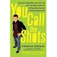 You Call the Shots: Succeed Your Way-- And Live the Life You Want-- With the 19 Essential Secrets of Entrepreneurship