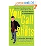 You Call the Shots: Succeed Your Way-- And Live the Life You Want-- With the 19 Essential Secrets of Entrepreneurship