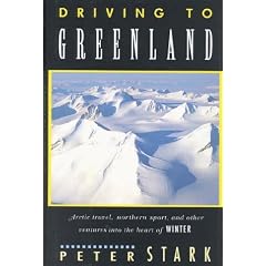 Driving to Greenland: Arctic Travel, Northern Sport, and Other Ventures into the Heart of Winter (Travel Guide)
